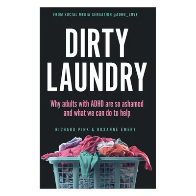 "Dirty Laundry: Why Adults with ADHD Are So Ashamed and What We Can Do to Help" - "" ("Pink Rich