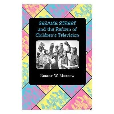 "Sesame Street and the Reform of Children's Television" - "" ("Morrow Robert W.")(Paperback)