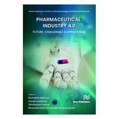 "Pharmaceutical Industry 4.0: Future, Challenges & Application" - "" ("Malviya Rishabha")(Pevná 