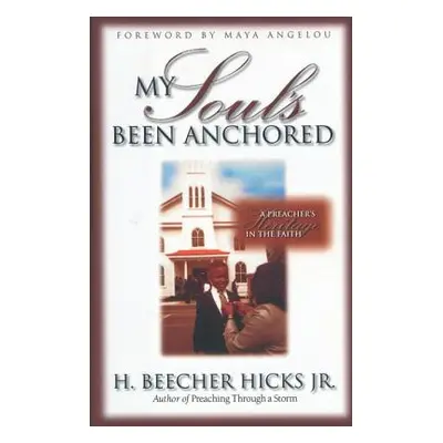 "My Soul's Been Anchored: A Preacher's Heritage in the Faith" - "" ("Hicks H. Beecher")(Paperbac