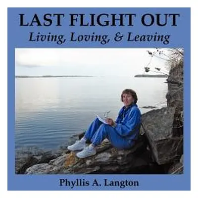 "Last Flight Out: Living, Loving & Leaving" - "" ("Langton Phyllis a.")(Paperback)