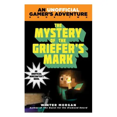 "The Mystery of the Griefer's Mark: An Unofficial Gamer's Adventure, Book Two" - "" ("Morgan Win