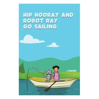 "Hip Hooray and Robot Ray Go Sailing" - "" ("Bingham J.")(Paperback)