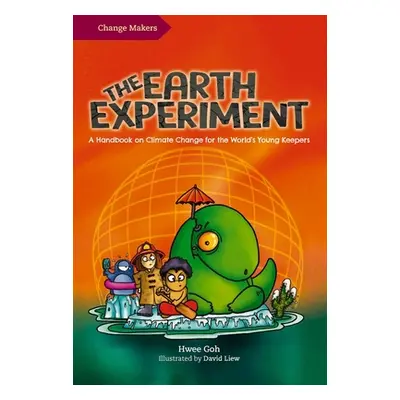 "The Earth Experiment: A Handbook on Climate Change for the World's Young Keepers" - "" ("Goh Hw