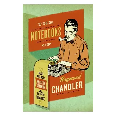 "The Notebooks of Raymond Chandler: And English Summer: A Gothic Romance" - "" ("Chandler Raymon