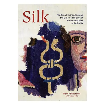 "Silk: Trade and Exchange Along the Silk Roads Between Rome and China in Antiquity" - "" ("Hilde