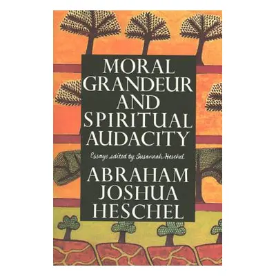 "Moral Grandeur and Spiritual Audacity: Essays" - "" ("Heschel Abraham Joshua")(Paperback)