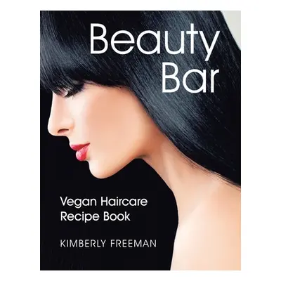 "Beauty Bar: Vegan Haircare Recipe Book" - "" ("Freeman Kimberly")(Paperback)