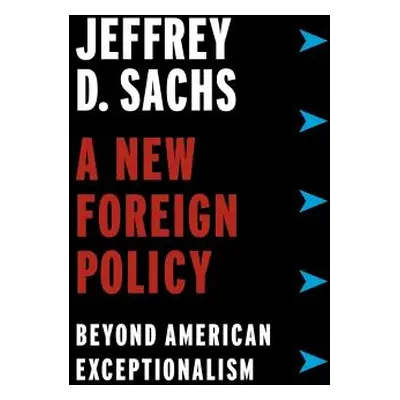 "A New Foreign Policy: Beyond American Exceptionalism" - "" ("Sachs Jeffrey D.")(Paperback)