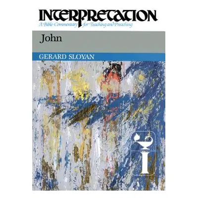 "John: Interpretation: A Bible Commentary for Teaching and Preaching" - "" ("Sloyan Gerard S.")(