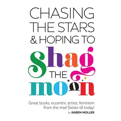 "Chasing the Stars and Hoping to Shag the Moon" - "" ("Moller Karen")(Paperback)