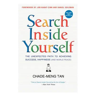 "Search Inside Yourself: The Unexpected Path to Achieving Success, Happiness (and World Peace)" 