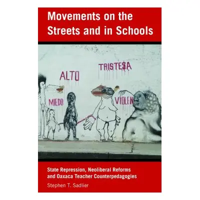 "Movements on the Streets and in Schools: State Repression, Neoliberal Reforms, and Oaxaca Teach