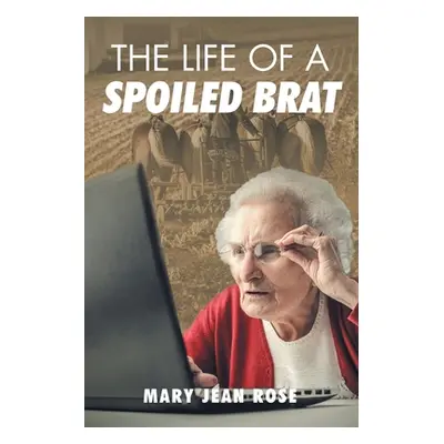 "The Life of a Spoiled Brat" - "" ("Rose Mary Jean")(Paperback)