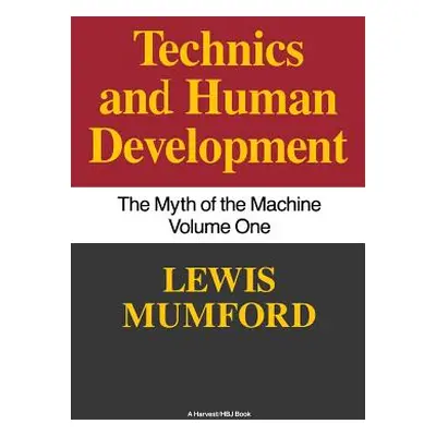 "Technics and Human Development: The Myth of the Machine, Vol. I" - "" ("Mumford Lewis")(Paperba