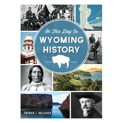 "On This Day in Wyoming History" - "" ("Holscher Patrick T.")(Paperback)