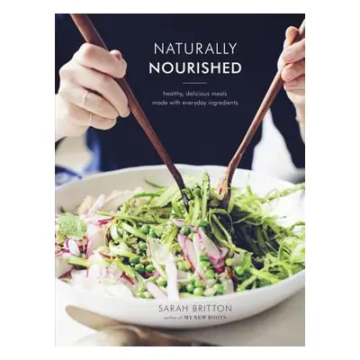 "Naturally Nourished Cookbook: Healthy, Delicious Meals Made with Everyday Ingredients" - "" ("B