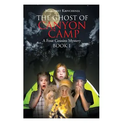 "The Ghost of Canyon Camp: A Four Cousins Mystery" - "" ("Krivchenia Margaret")(Paperback)