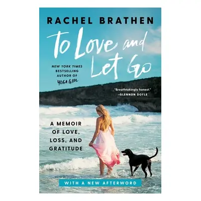 "To Love and Let Go: A Memoir of Love, Loss, and Gratitude" - "" ("Brathen Rachel")(Paperback)