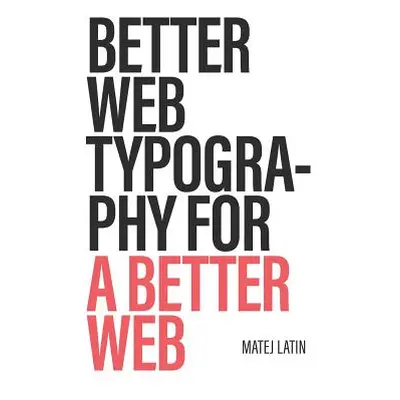 "Better Web Typography for a Better Web" - "" ("Latin Matej")(Paperback)