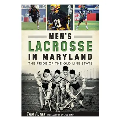 "Men's Lacrosse in Maryland:: The Pride of the Old Line State" - "" ("Flynn Tom")(Paperback)