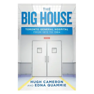 "The Big House: Toronto General Hospital from 1972 to 1984" - "" ("Cameron Hugh")(Paperback)