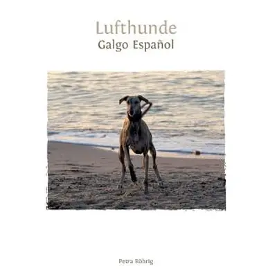 "Lufthunde: Galgo Espaol" - "" ("Rhrig Petra")(Paperback)