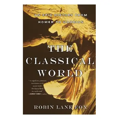 "Classical World: An Epic History from Homer to Hadrian" - "" ("Fox Robin Lane")(Paperback)