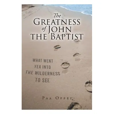 "The Greatness of John the Baptist" - "" ("Offei Paa")(Paperback)