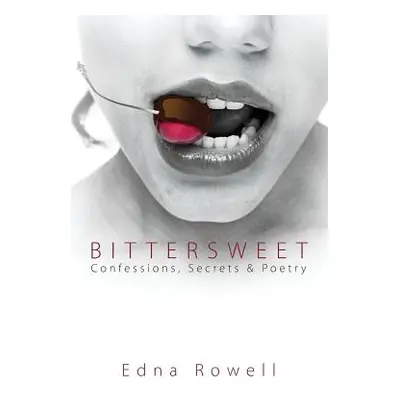 "Bittersweet: Confessions, Secrets & Poetry" - "" ("Rowell Edna")(Paperback)