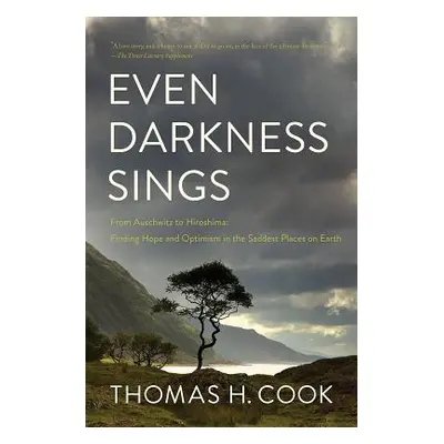 "Even Darkness Sings: From Auschwitz to Hiroshima: Finding Hope in the Saddest Places on Earth" 