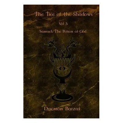 "The Tree of the Shadows: Samael: The Poison of God" - "" ("Barzai Daemon")(Paperback)