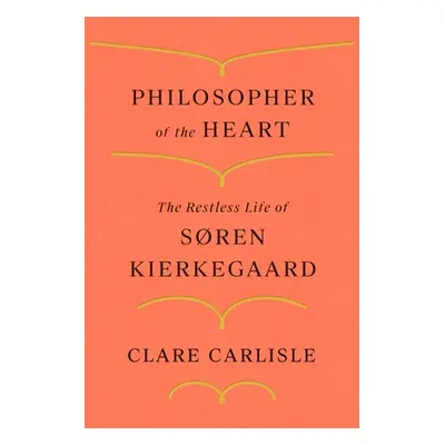 "Philosopher of the Heart: The Restless Life of Sren Kierkegaard" - "" ("Carlisle Clare")(Pevná 