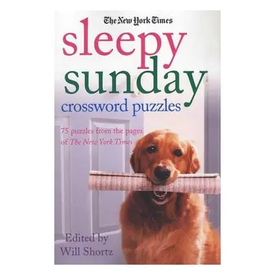 "The New York Times Sleepy Sunday Crossword Puzzles: 75 Puzzles from the Pages of the New York T