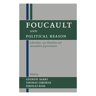 "Foucault and Political Reason: Liberalism, Neo-Liberalism, and Rationalities of Government" - "