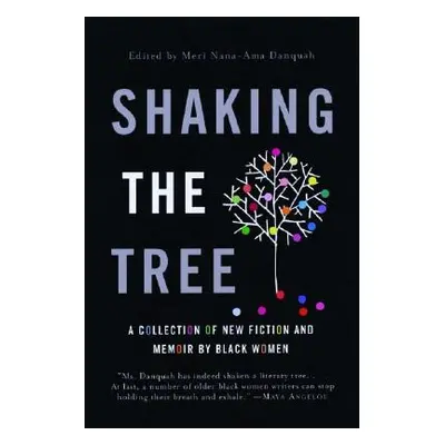 "Shaking the Tree: A Collection of New Fiction and Memoir by Black Women" - "" ("Danquah Meri Na