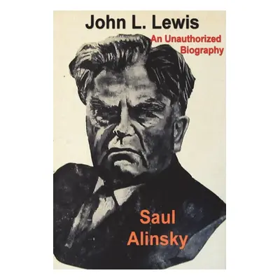 "John L. Lewis: An Unauthorized Biography" - "" ("Alinsky Saul")(Paperback)