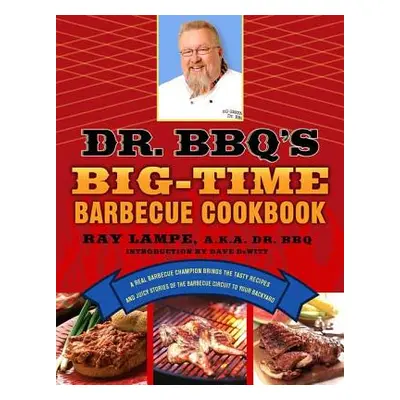 "Dr. Bbq's Big-Time Barbecue Cookbook: A Real Barbecue Champion Brings the Tasty Recipes and Jui