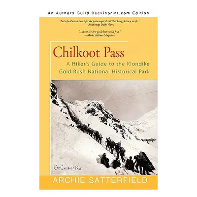 "Chilkoot Pass: A Hiker's Guide to the Klondike Gold Rush National Historical Park" - "" ("Satte