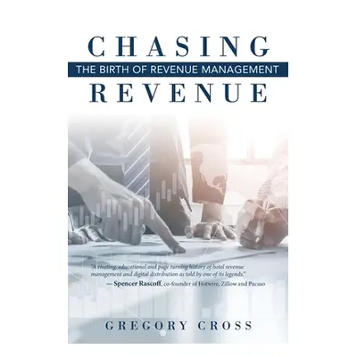 "Chasing Revenue: The Birth of Revenue Management" - "" ("Cross Gregory")(Paperback)