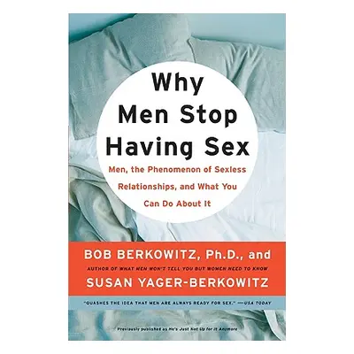 "Why Men Stop Having Sex: Men, the Phenomenon of Sexless Relationships, and What You Can Do abou