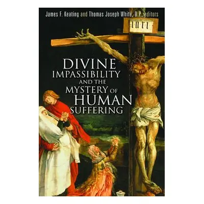 "Divine Impassibility and the Mystery of Human Suffering" - "" ("Keating James F.")(Paperback)