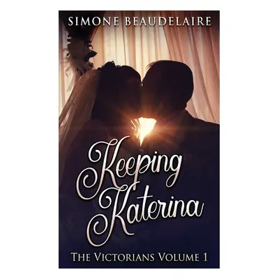 "Keeping Katerina" - "" ("Beaudelaire Simone")(Paperback)