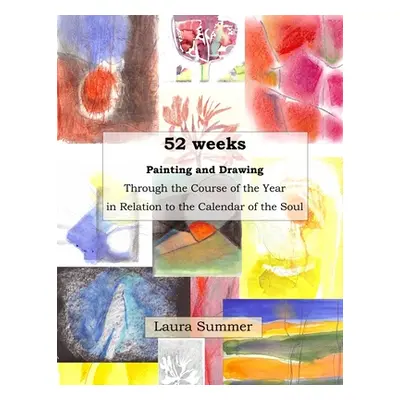 "52 weeks Painting and Drawing Through the Course of the Year In Relation to the Calendar of the