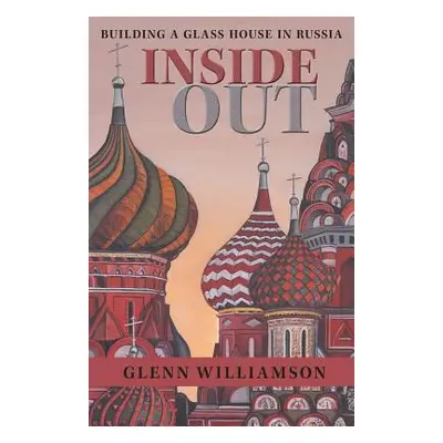 "Inside Out: Building a Glass House in Russia" - "" ("Williamson Glenn")(Paperback)