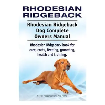 "Rhodesian Ridgeback. Rhodesian Ridgeback Dog Complete Owners Manual. Rhodesian Ridgeback book f