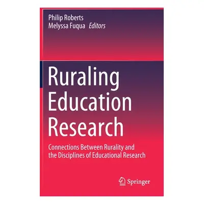 "Ruraling Education Research: Connections Between Rurality and the Disciplines of Educational Re