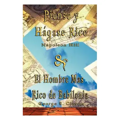 "Piense y Hagase Rico by Napoleon Hill & El Hombre Mas Rico de Babilonia by George S. Clason" - 