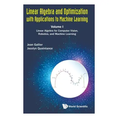 "Linear Algebra and Optimization with Applications to Machine Learning - Volume I: Linear Algebr