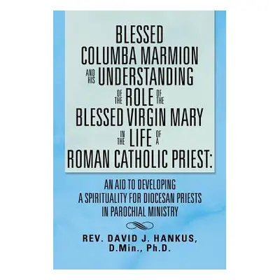 "Blessed Columba Marmion and His Understanding of the Role of the Blessed Virgin Mary in the Lif